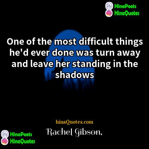 Rachel Gibson Quotes | One of the most difficult things he'd